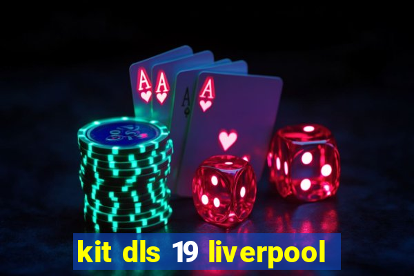 kit dls 19 liverpool